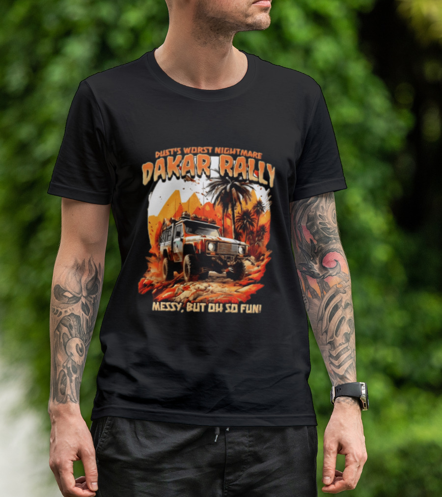 Dakar Rally Offroad Vehicle Desert Adventure Worst Nightmare Messy But Oh So Fun T-Shirt