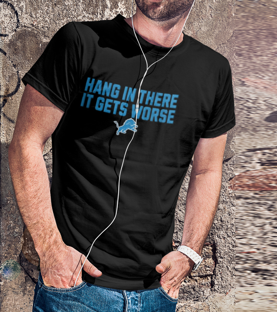 Detroit Lions Hang In There It Gets Worse Blue Lion T-Shirt