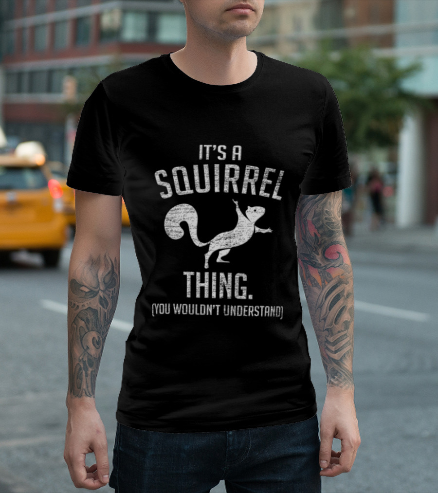 Its A Squirrel Thing You Wouldnt Understand Distressed White T-Shirt