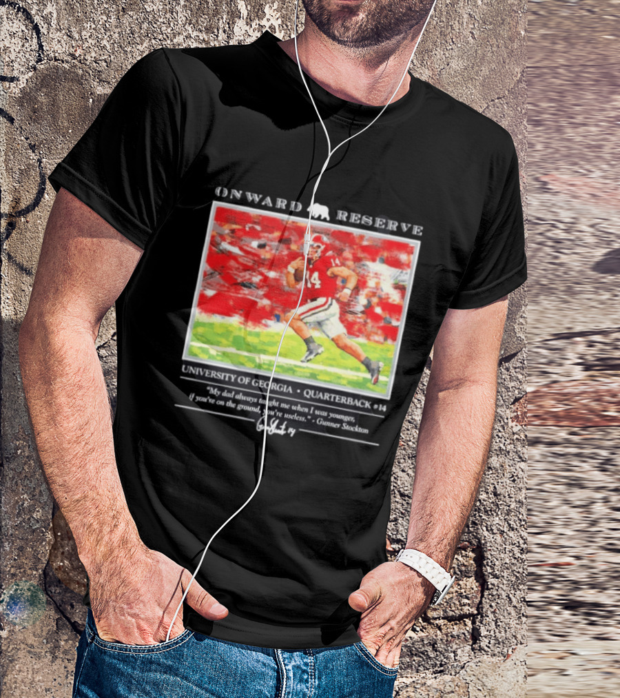 ONWARD RESERVE University Of Georgia Gunner Stockton Quarterback 14 If You're On The Ground You're Useless T-Shirt