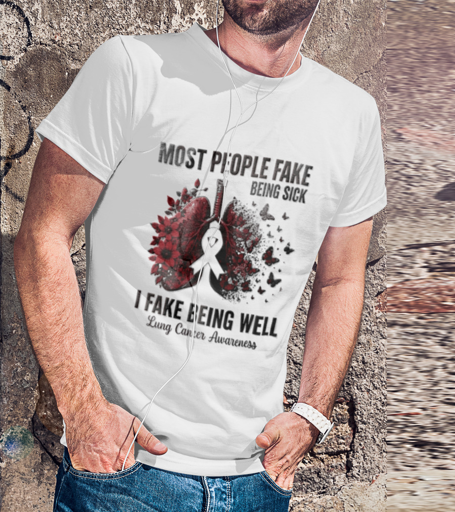 Most People Fake Being Sick I Fake Being Well Lung Cancer Awareness Red Flowers Butterflies Ribbon T-Shirt