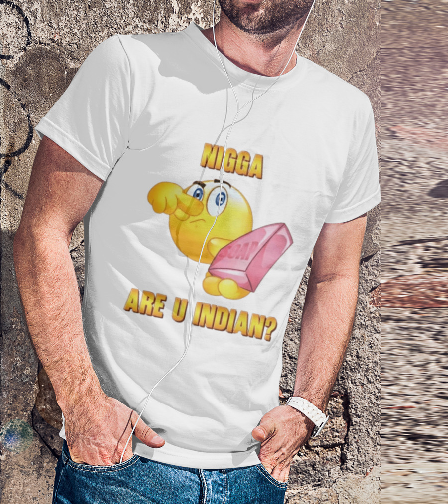 Nigga Are U Indian Soap Meme T-Shirt