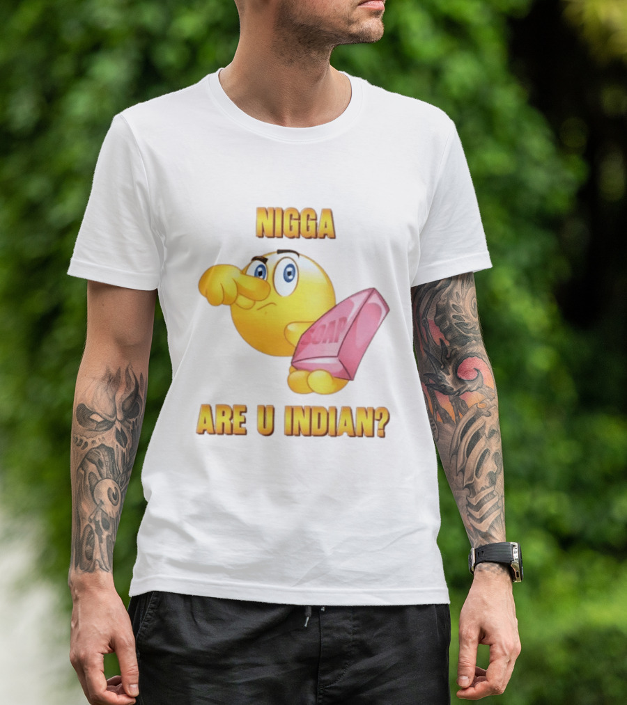 Nigga Are U Indian Soap Meme T-Shirt