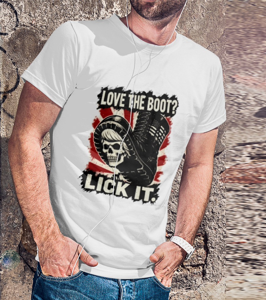Love The Boot Lick It Skull And Combat Boot T-Shirt