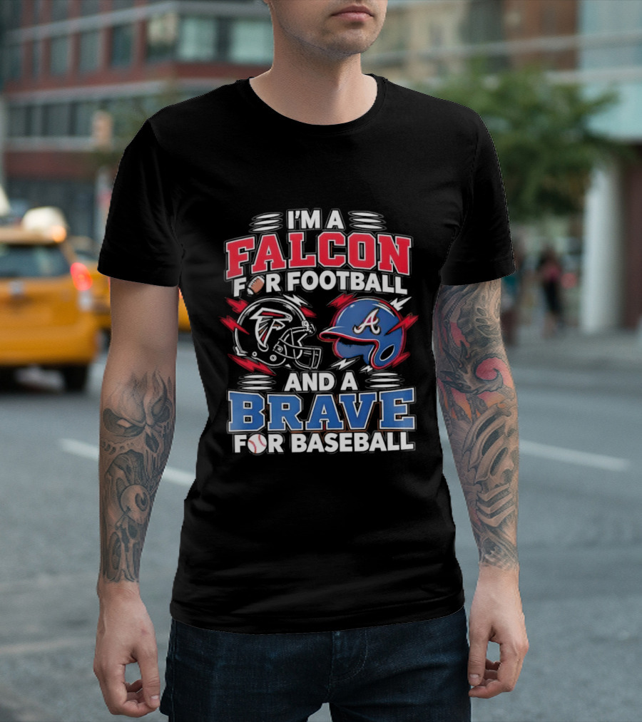 I'm A Falcon For Football And A Brave For Baseball Sports Fan Favorites T-Shirt