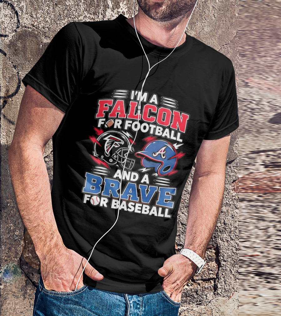 I'm A Falcon For Football And A Brave For Baseball Sports Fan Favorites T-Shirt