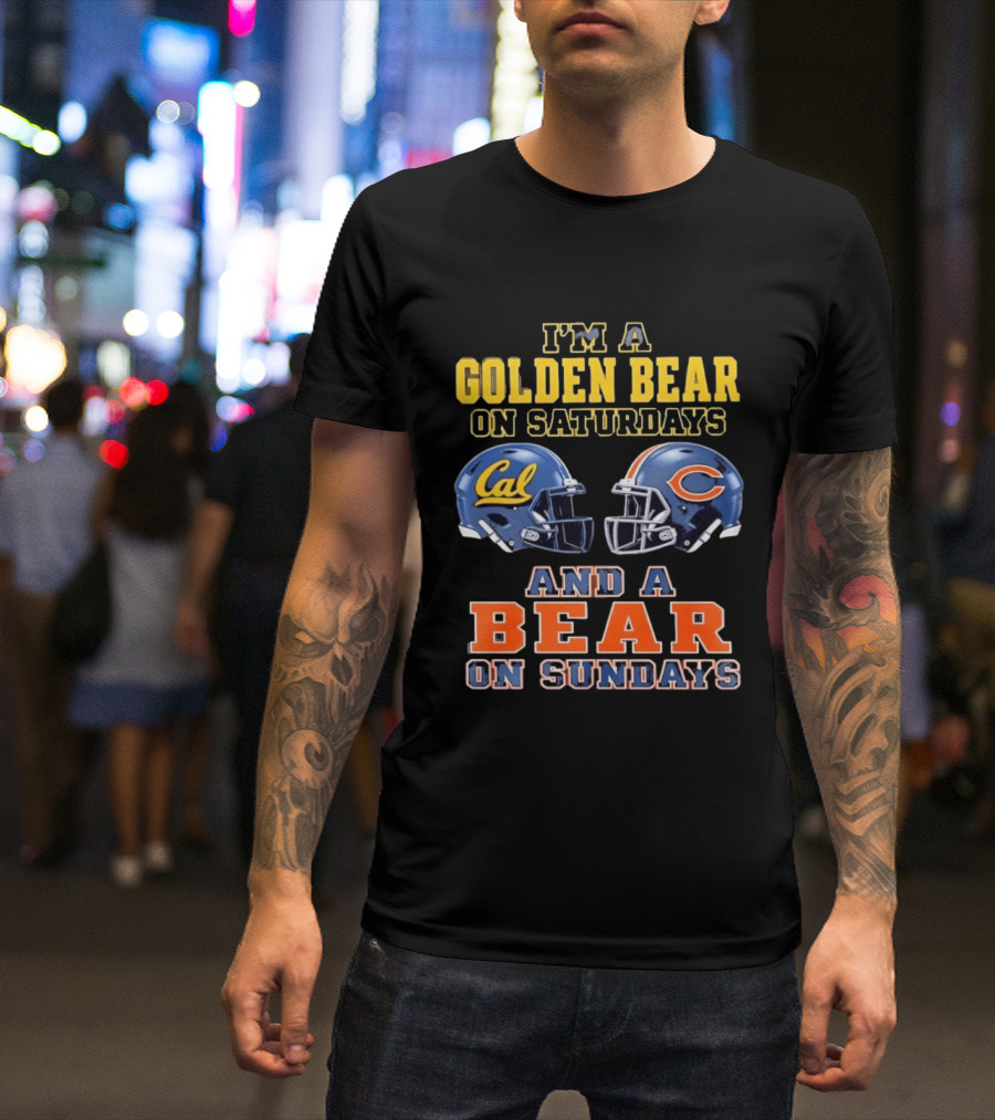 I'm A Golden Bear On Saturdays And A Bear On Sundays Cal Bears And Chicago Bears Football Fan Gear T-Shirt
