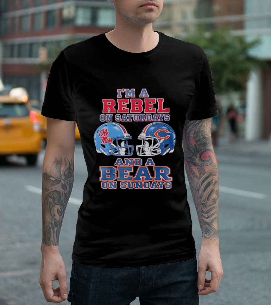 I'm A Rebel On Saturdays Ole Miss And A Bear On Sundays Chicago Bears T-Shirt