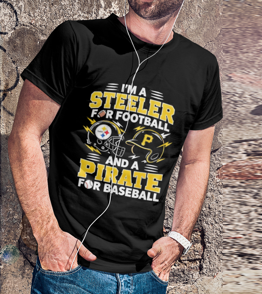 I'm A Steeler For Football And A Pirate For Baseball Football Helmet Baseball Helmet T-Shirt
