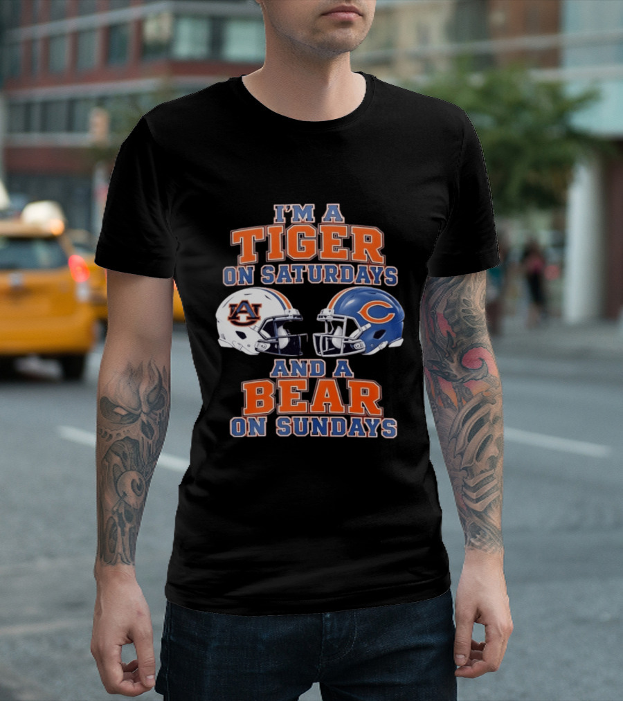 I'm A Tiger On Saturdays Auburn Tigers And A Bear On Sundays Chicago Bears Helmets T-Shirt