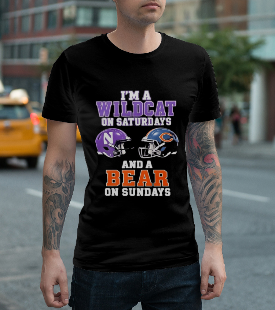 I'm A Wildcat On Saturdays Northwestern And A Bear On Sundays Chicago Football T-Shirt