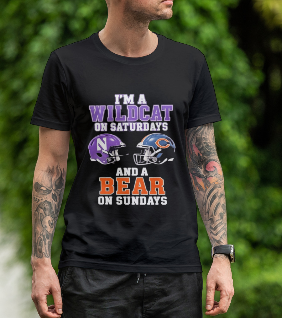 I'm A Wildcat On Saturdays Northwestern And A Bear On Sundays Chicago Football T-Shirt