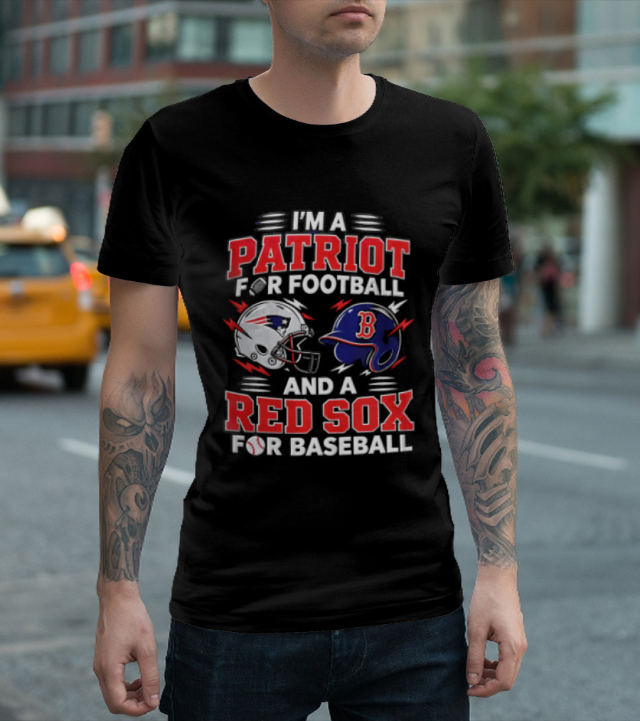 I'm A Patriot For Football And A Red Sox For Baseball T-Shirt