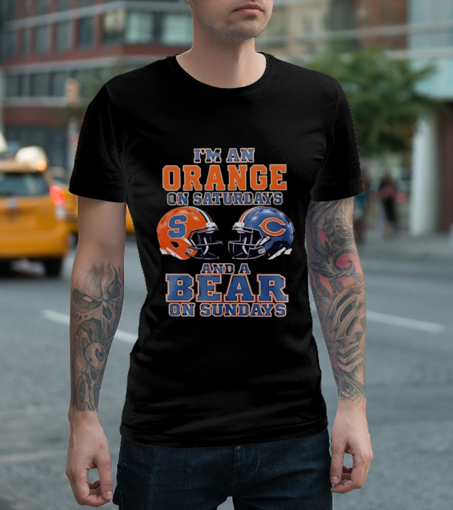 I'm An Orange On Saturdays Syracuse Football And A Bear On Sundays Chicago Football T-Shirt