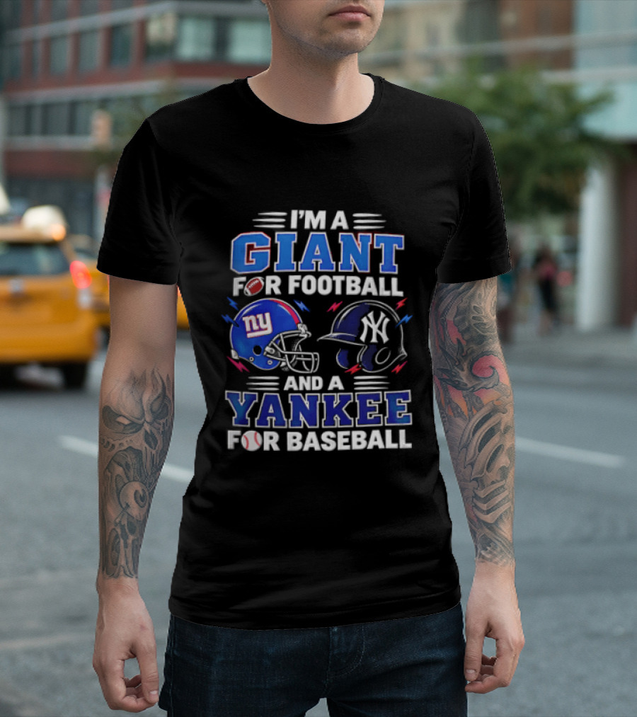 I'm A Giant For Football And A Yankee For Baseball T-Shirt