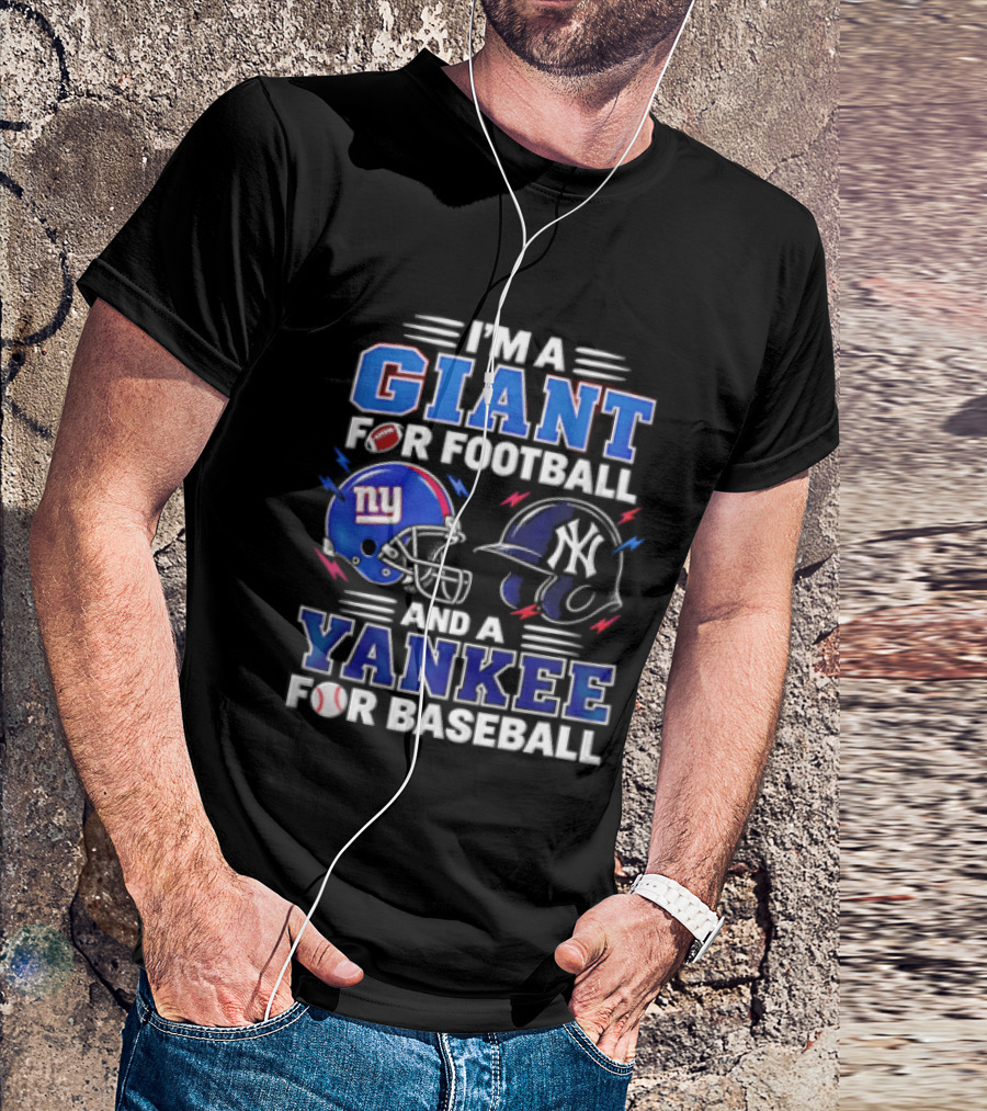 I'm A Giant For Football And A Yankee For Baseball T-Shirt