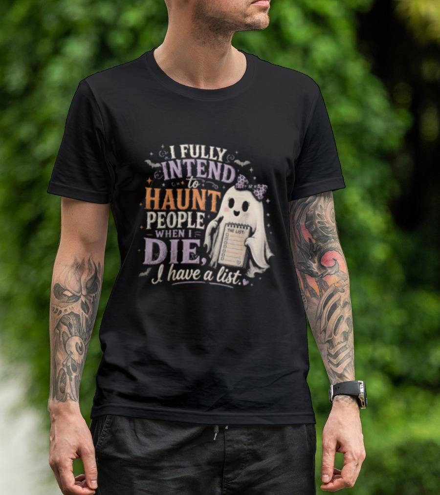 Halloween I Fully Intend To Haunt People When I Die I Have A List Ghost T-Shirt