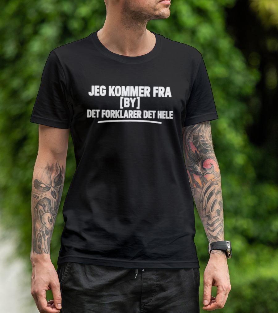 Jeg Kommer Fra By Det Forklarer Det Hele Tekst Skjorte T-Shirt
