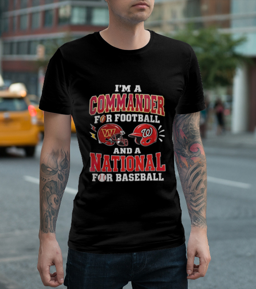 I'm A Commander For Football And A National For Baseball Washington Commanders Washington Nationals T-Shirt