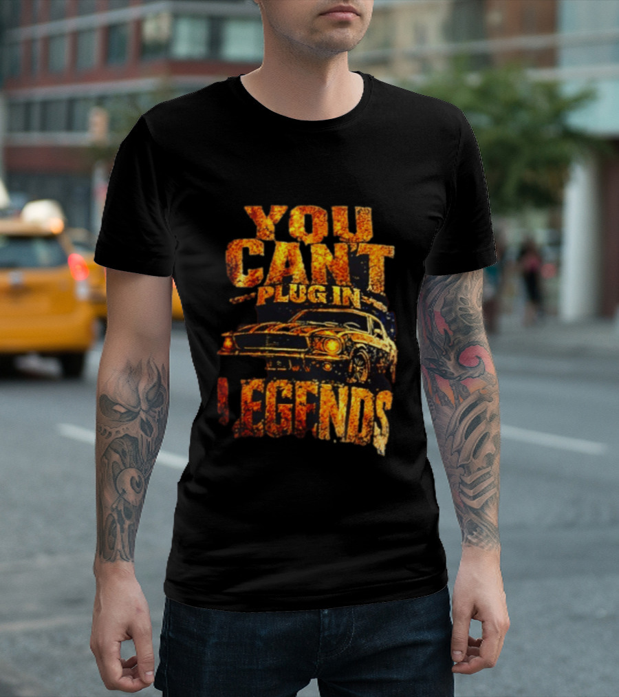 You Can't Plug In Legends Classic Muscle Car T-Shirt