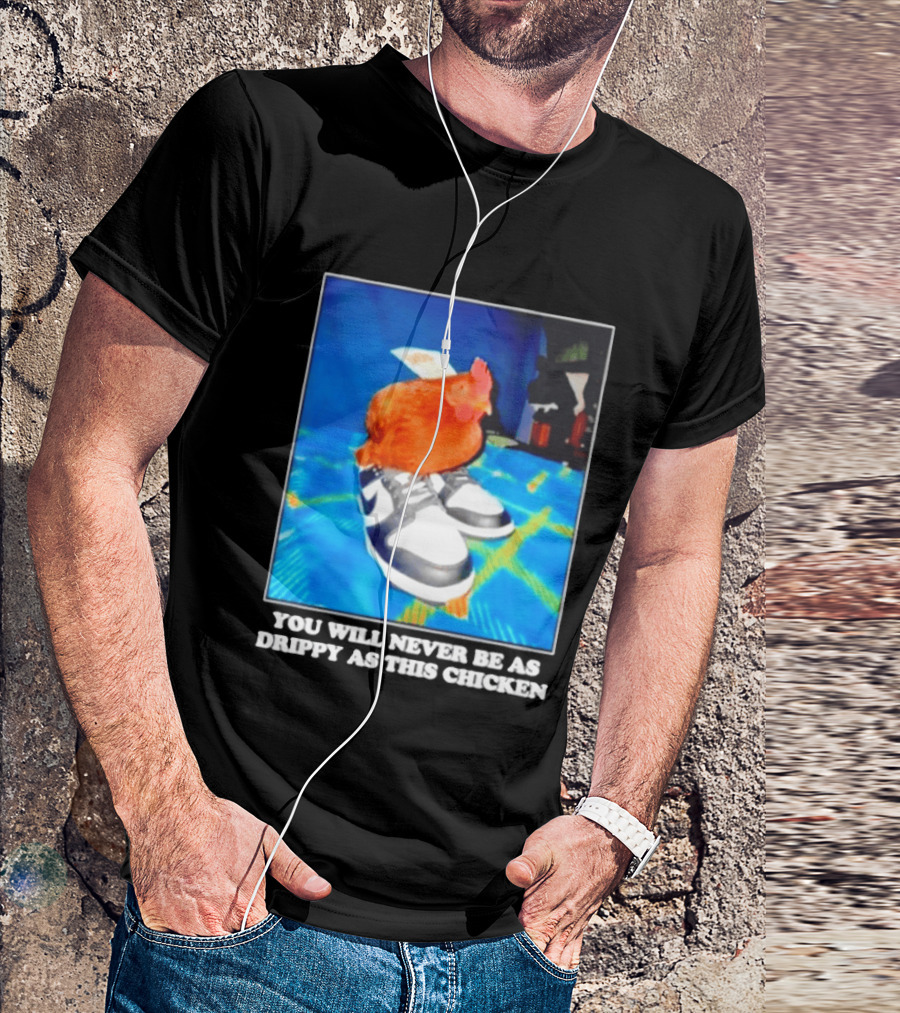 You Will Never Be As Drippy As This Chicken Wearing Nike Sneakers T-Shirt