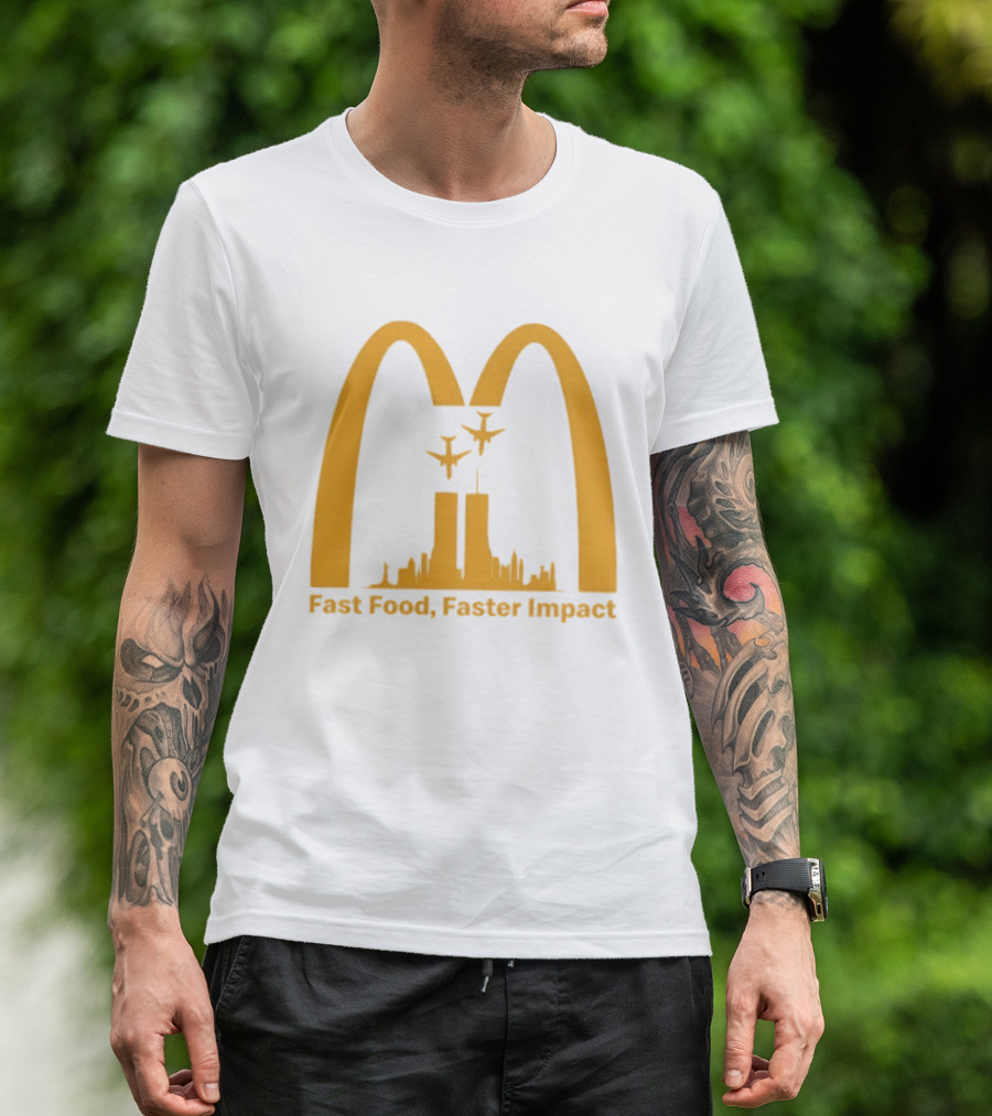Fast Food Faster Impact McDonald 9.11 T-Shirt