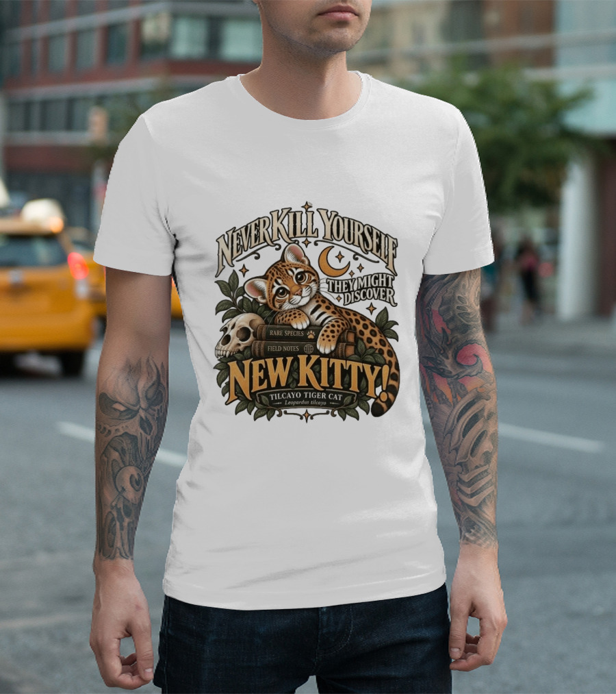 Never Kill Yourself They Might Discover New Kitty Tilcayo Tiger Cat Leopardsus Tilcayo Rare Species Field Notes T-Shirt