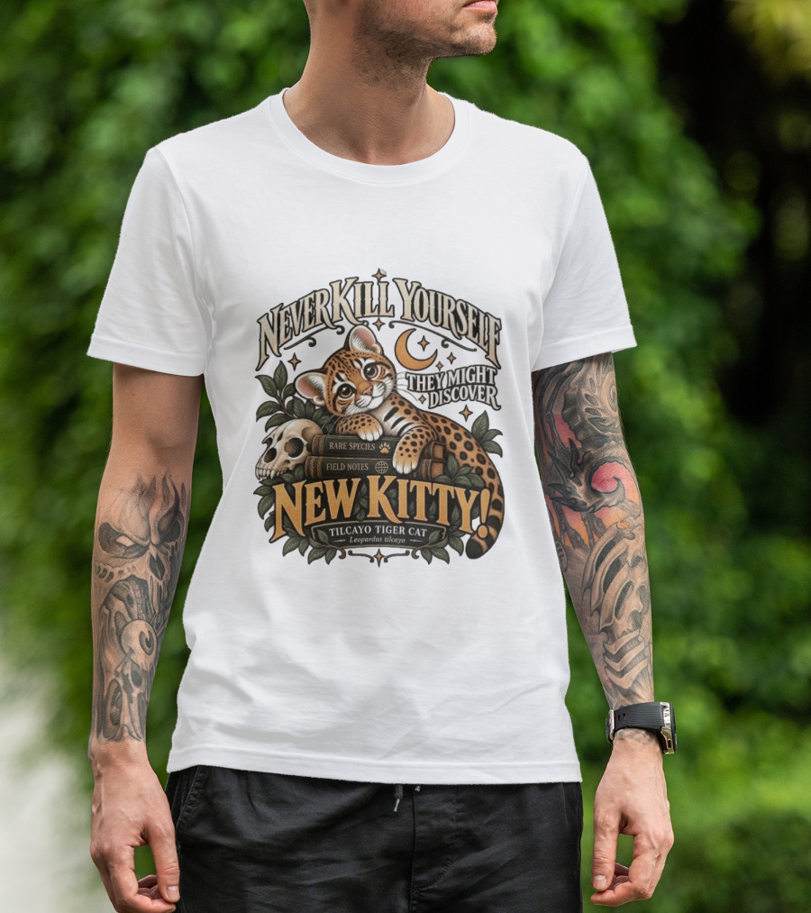 Never Kill Yourself They Might Discover New Kitty Tilcayo Tiger Cat Leopardsus Tilcayo Rare Species Field Notes T-Shirt