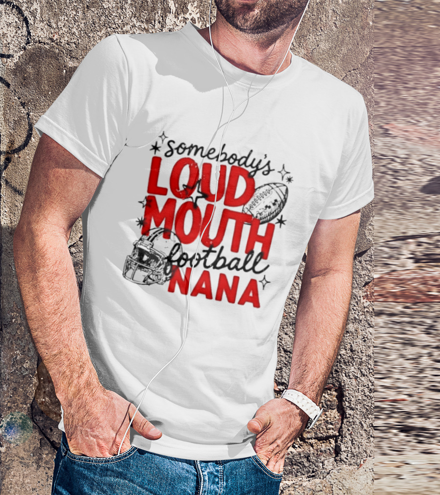 Somebody's Loud Mouth Football Nana T-Shirt