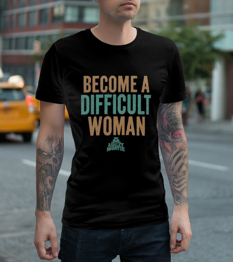 Become A Difficult Woman Ashley McBryde T-Shirt