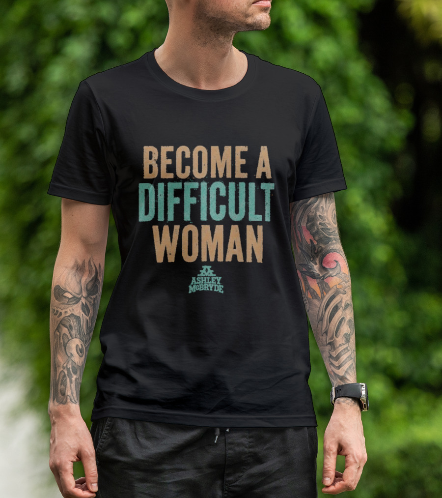 Become A Difficult Woman Ashley McBryde T-Shirt