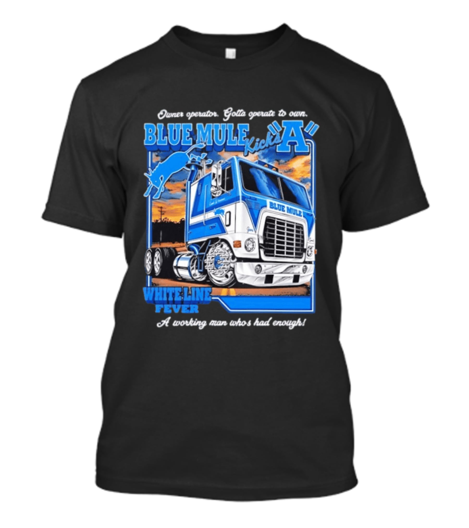 Owner Operator Pride Blue Mule Kicks A White Line Fever Tough Enough T-Shirt