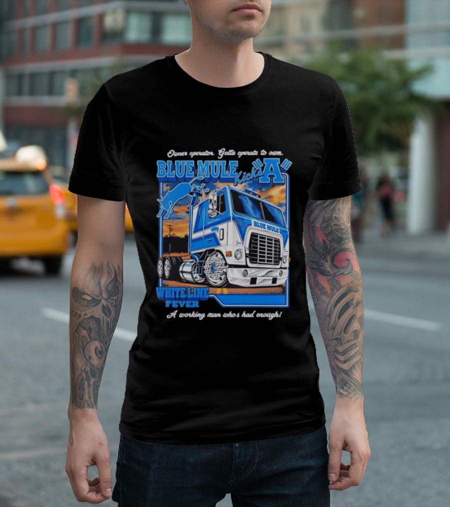 Owner Operator Pride Blue Mule Kicks A White Line Fever Tough Enough T-Shirt