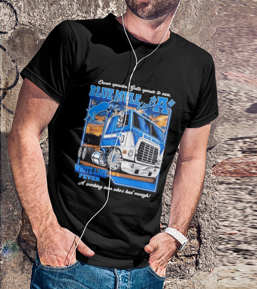 Owner Operator Pride Blue Mule Kicks A White Line Fever Tough Enough T-Shirt