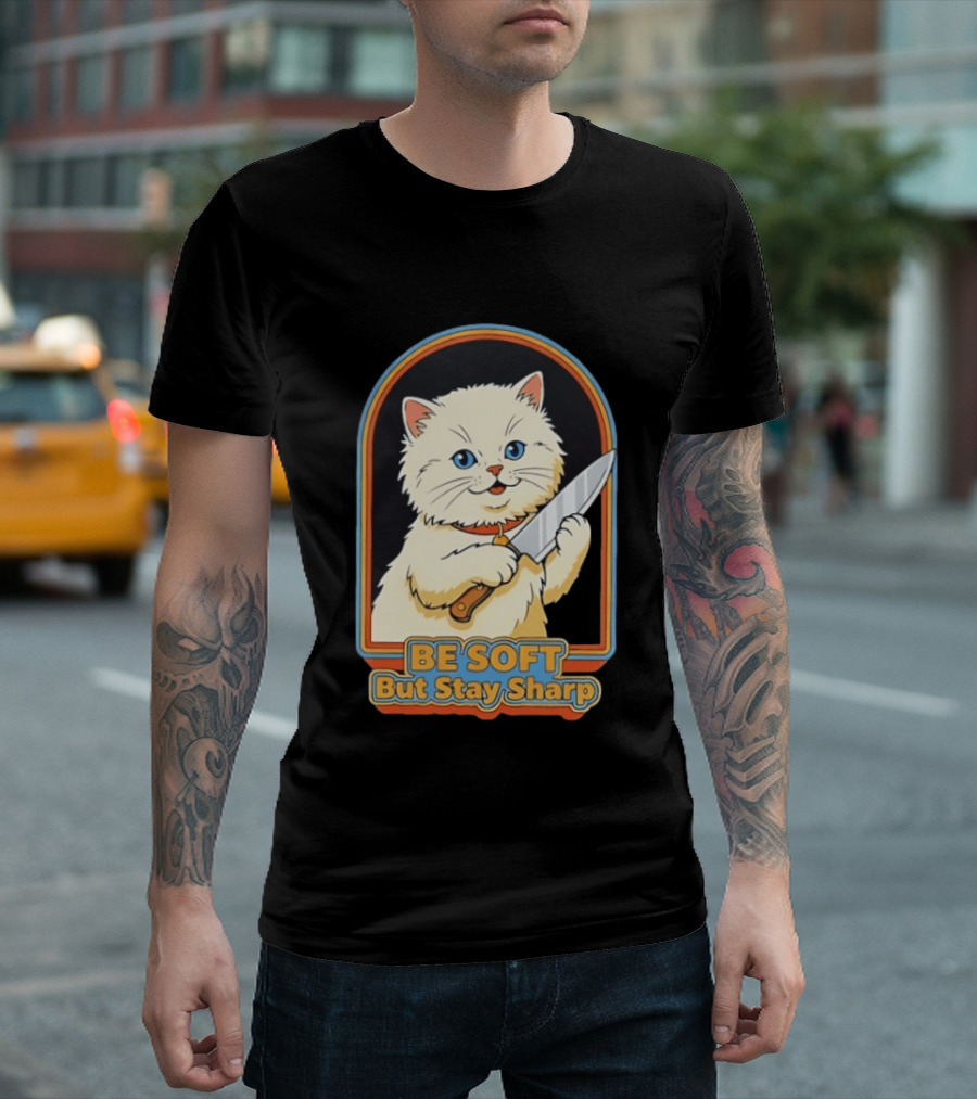 Cat Be Soft But Stay Sharp T-Shirt