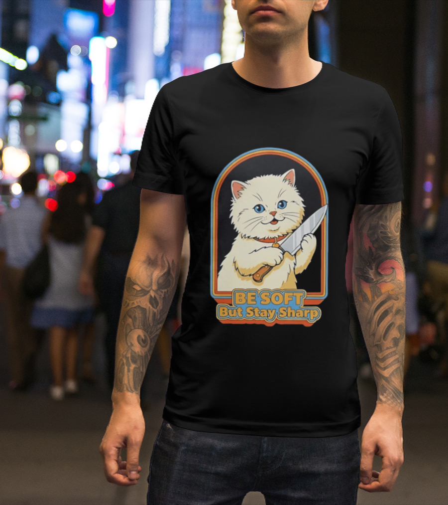 Cat Be Soft But Stay Sharp T-Shirt