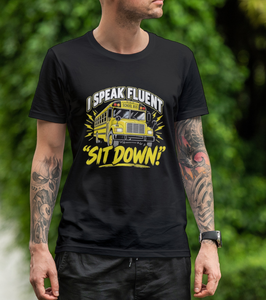 I Speak Fluent Sit Down Funny School Bus Humor T-Shirt