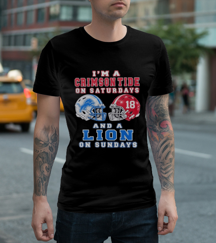 I'm A Crimson Tide On Saturdays Helmet 18 And A Lion On Sundays T-Shirt