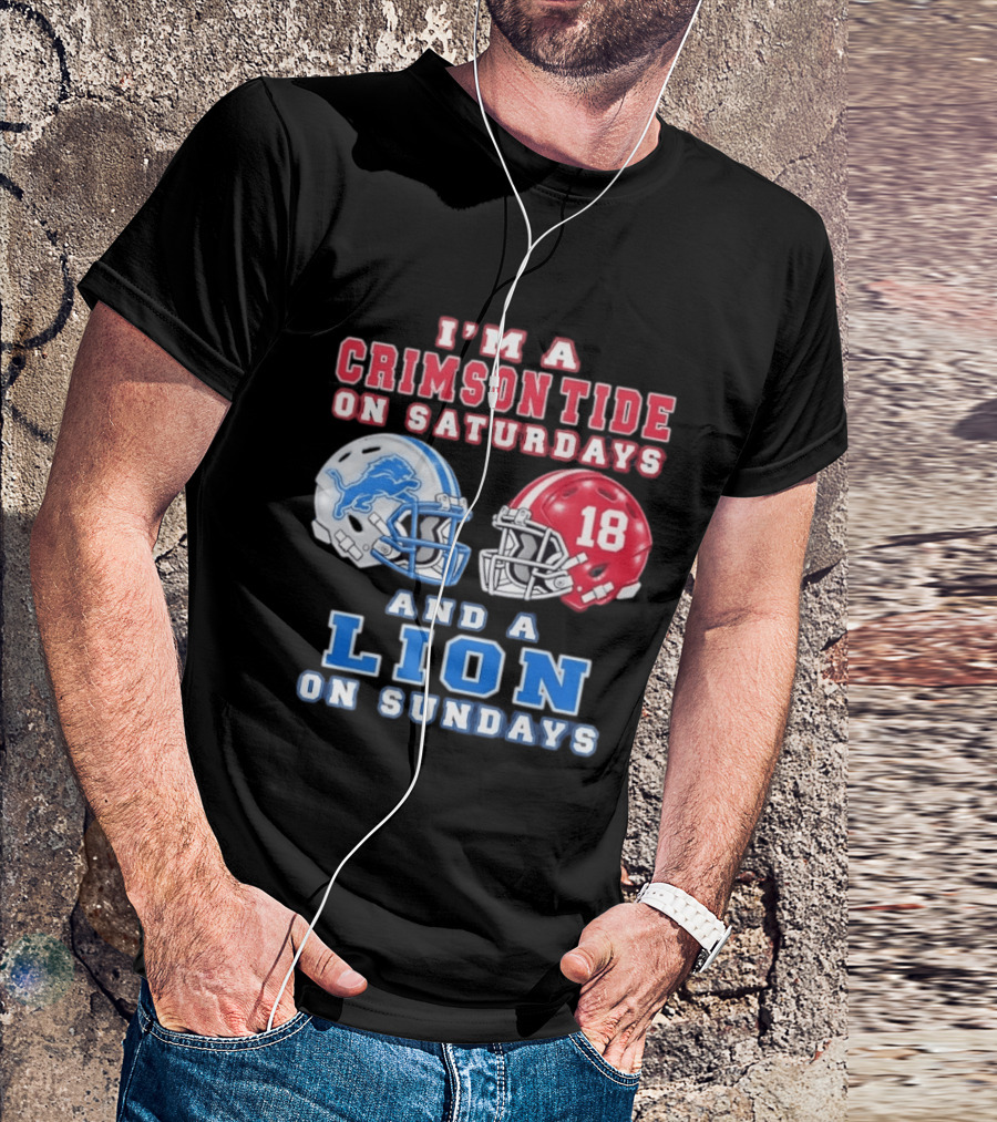 I'm A Crimson Tide On Saturdays Helmet 18 And A Lion On Sundays T-Shirt