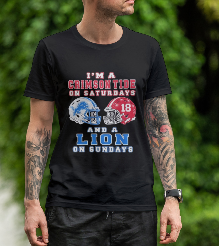 I'm A Crimson Tide On Saturdays Helmet 18 And A Lion On Sundays T-Shirt