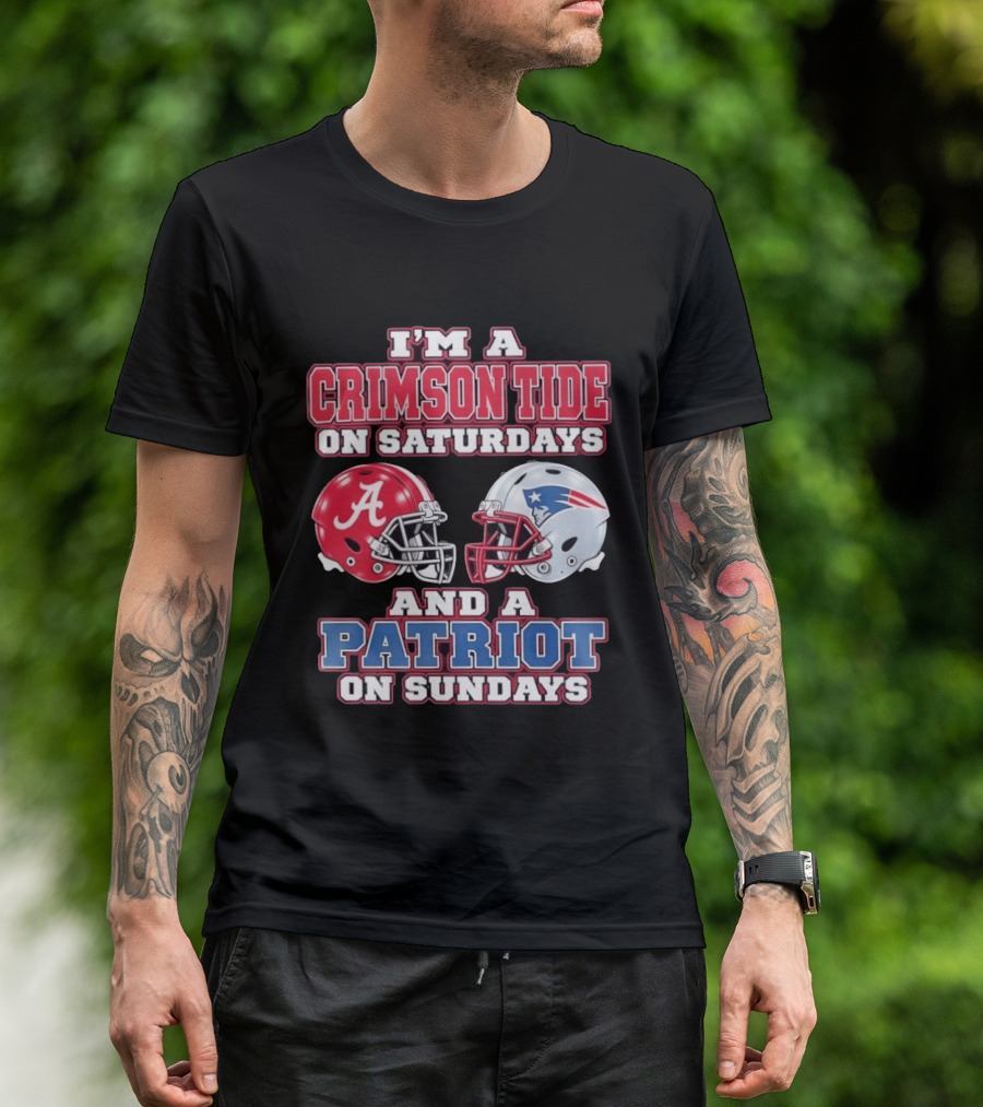 I'm A Crimson Tide On Saturdays Alabama And A Patriot On Sundays New England Fan T-Shirt