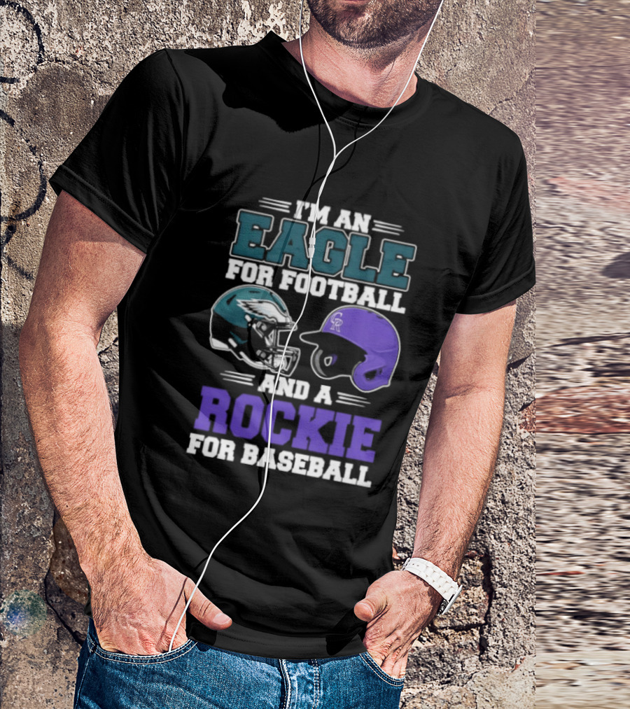 I'm An Eagle For Football And A Rockie For Baseball T-Shirt
