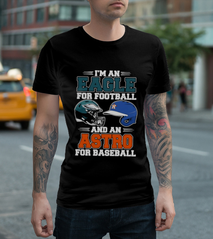 I'm An Eagle For Football And An Astro For Baseball Helmet T-Shirt