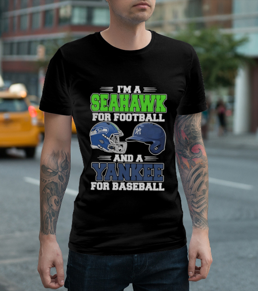 I'm A Seahawk For Football And A Yankee For Baseball T-Shirt