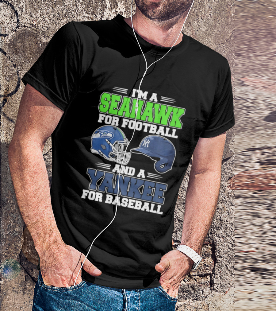 I'm A Seahawk For Football And A Yankee For Baseball T-Shirt