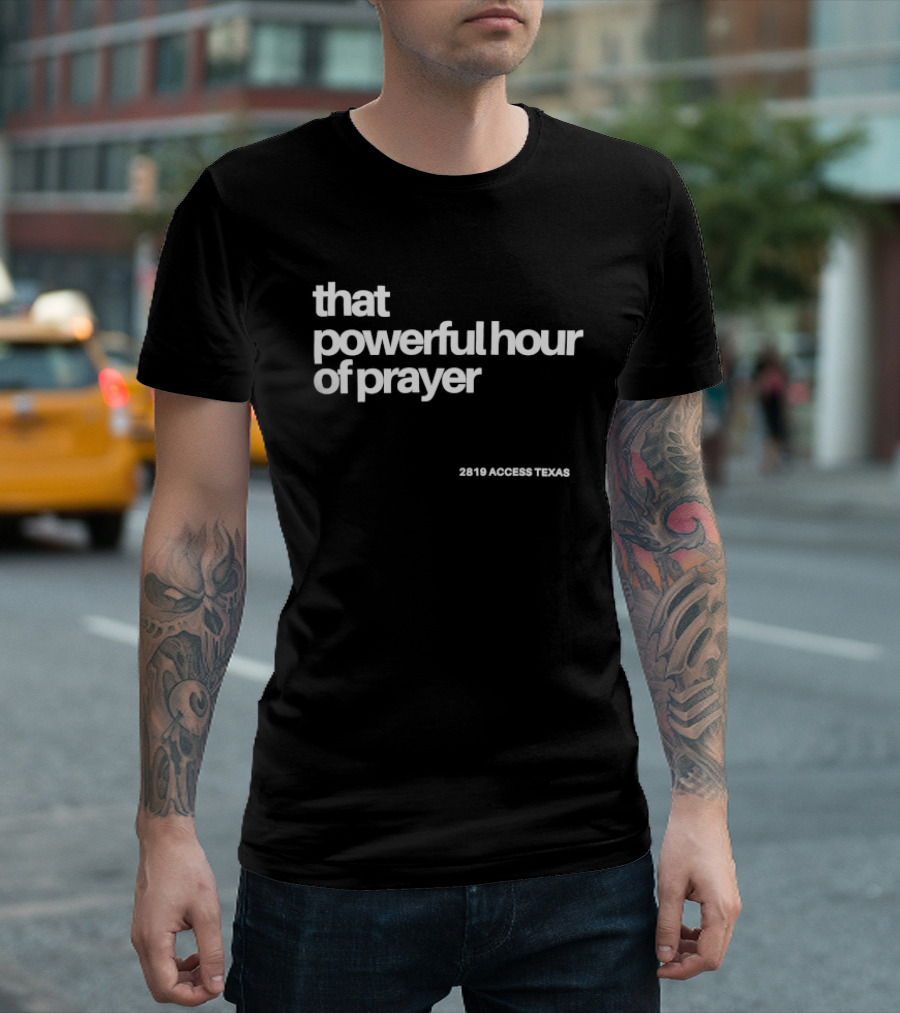 That Powerful Hour Of Prayer 2819 Access Texas T-Shirt