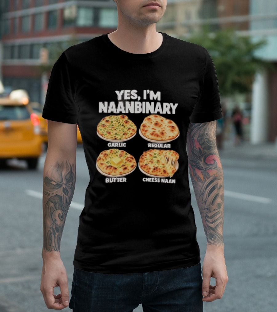 Yes I'm Naanbinary Garlic Regular Butter Cheese Naan T-Shirt