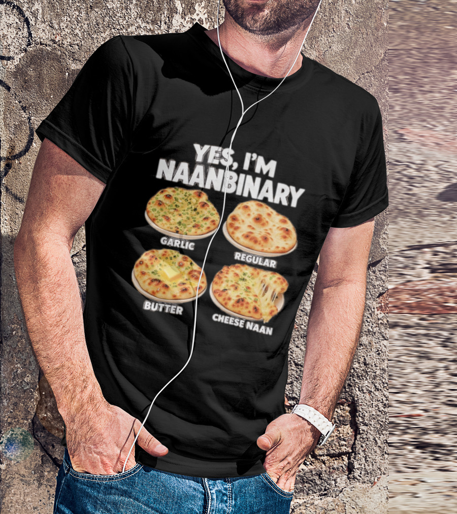 Yes I'm Naanbinary Garlic Regular Butter Cheese Naan T-Shirt