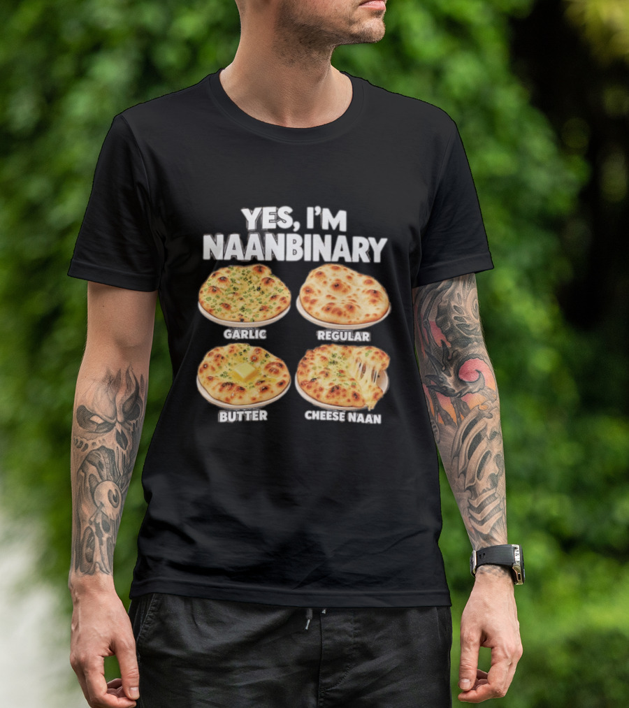 Yes I'm Naanbinary Garlic Regular Butter Cheese Naan T-Shirt