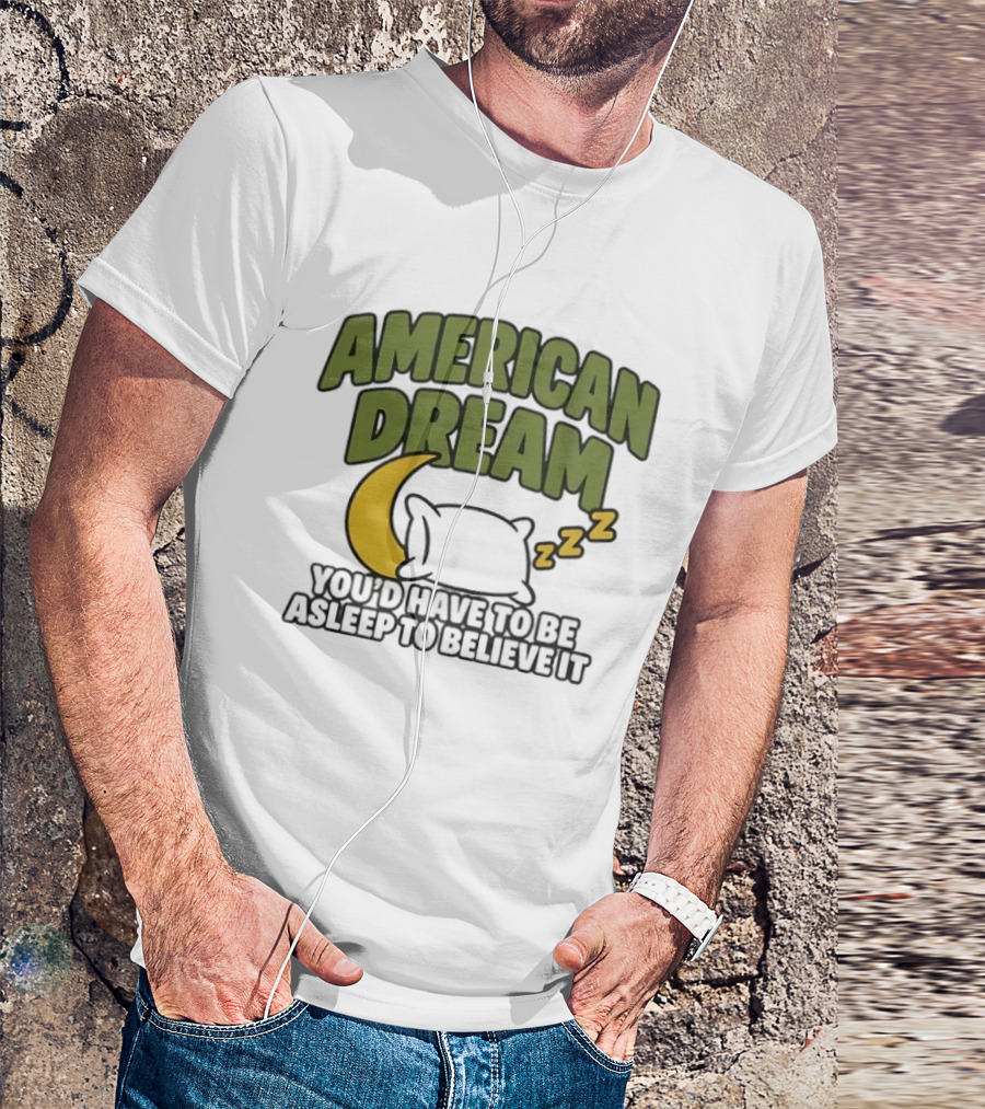 American Dream You'd Have To Be Asleep To Believe It Moon Pillow ZZZ T-Shirt